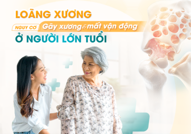 LOÃNG XƯƠNG - NGUY CƠ GÃY XƯƠNG VÀ MẤT VẬN ĐỘNG Ở NGƯỜI LỚN TUỔI