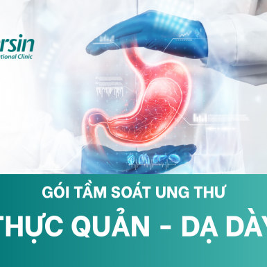 GÓI TẦM SOÁT UNG THƯ THỰC QUẢN - DẠ DÀY